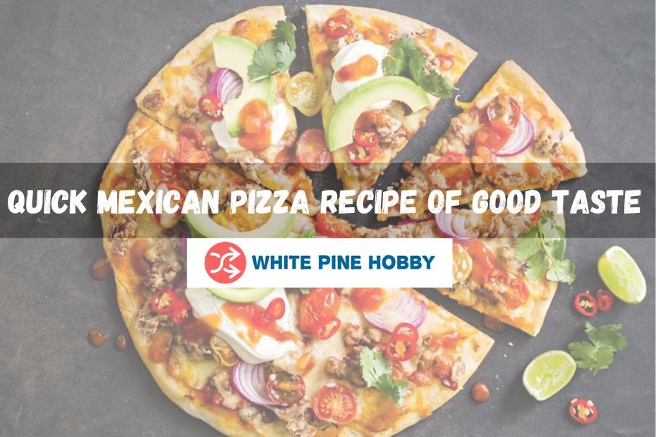 Mexican pizza recipe Quick Mexican pizza recipe of good taste for 2024